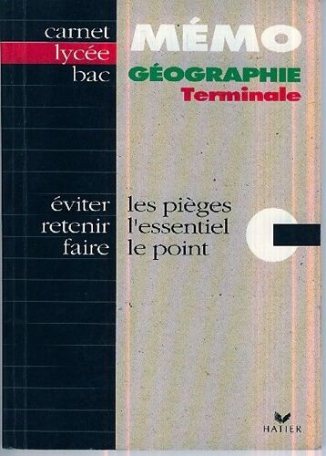 Mémo Géographie Terminale - Eviter Les Pièges, Retenir L'essentiel, Faire Le P