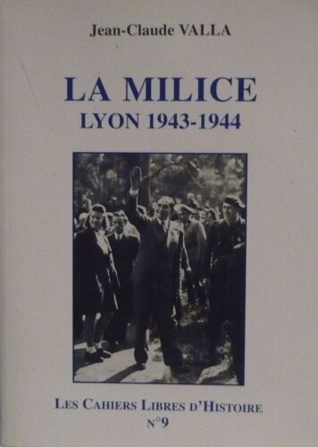 Les Cahiers Libres D'histoire - N° 9 - La Milice - Lyon, 1943-1944
