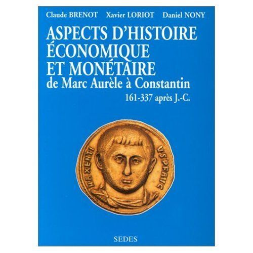 Aspects D'histoire Économique Et Monétaire De Marc Aurèle À Constantin, 161-337 Après J.-C.
