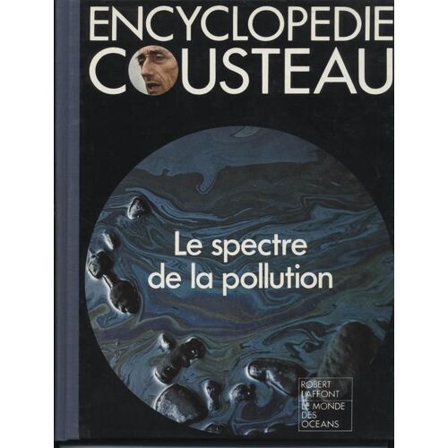 Encyclopédie Cousteau - Le Spectre De La Pollution