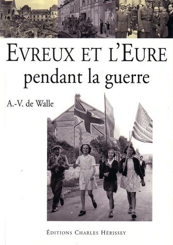 Evreux Et L'eure Pendant La Guerre 1939-1945
