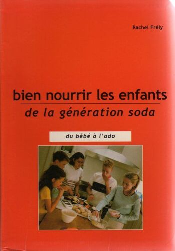 Bien Nourrir Les Enfants De La Génération Soda - Du Bébé À L'ado