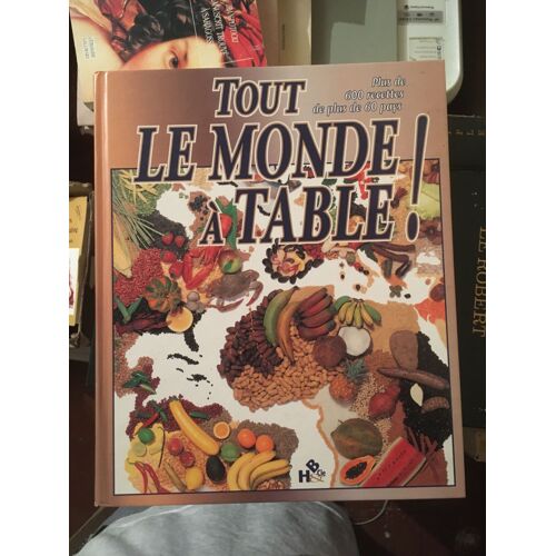 Tout Le Monde À Table Plus De 600 Recettes 60 Pays