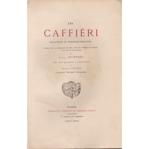Les Caffiéri Sculpteurs Et Fondeurs Ciseleurs Etude Sur La Statuaire Et L'art Du Bronze En France Aux Xvii Ème Et Xviii Ème Siècles Par Jules Guiffrey 1877 Eaux Fortes Par Maurice Leloir