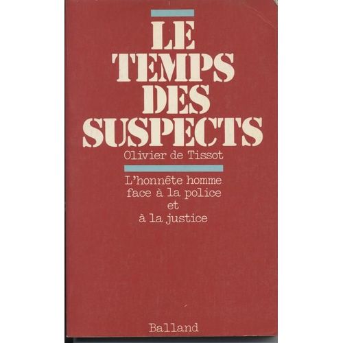 Le Temps Des Suspects.L'honnete Homme Face A La Police Et A La Justice