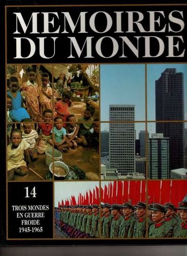 Mémoires Du Monde. Tome 14 : Trois Mondes En Guerre Froide (1945 - 1965)