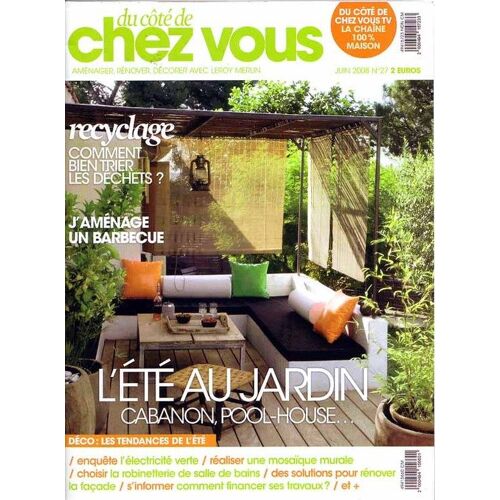 Du Côté De Chez Vous  N° 27 : L'été Au Jardin/ Recyclage: Comment Bien Trier Les Déchets/ J'aménage Un Barbecue/ L'electricité Verte/ Mosaïque Murale/ Rénover Sa Facade