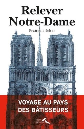 Relever Notre-Dame - Voyage Au Pays Des Bâtisseurs