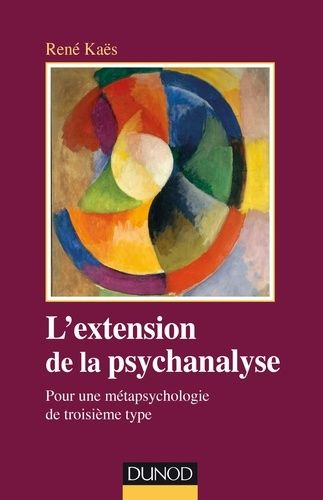 L'extension De La Psychanalyse - Pour Une Métapsychologie Du Troisième Type