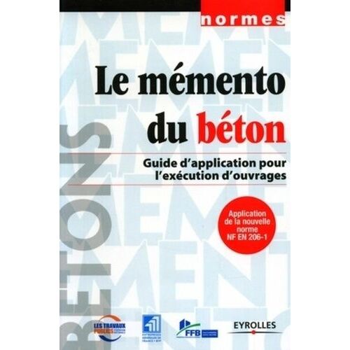 Le Mémento Du Béton: Guide D'application Pour L'exécution D'ouvrages