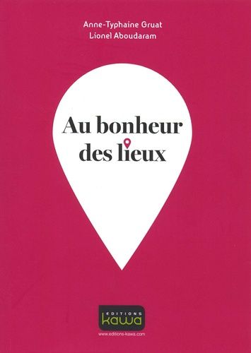 Au Bonheur Des Lieux - 5 Clés Marketing Pour Tous Ceux Qui Conçoivent Et Font Vivre Les Lieux