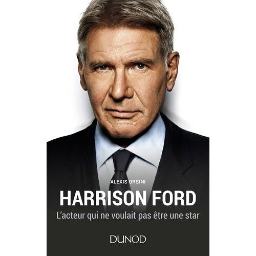 Harrison Ford - L'acteur Qui Ne Voulait Pas Être Une Star