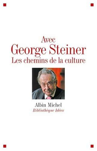 Avec George Steiner - Les Chemins De La Culture