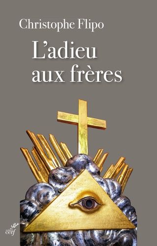 L'adieu Aux Frères - De La Franc-Maçonnerie À L'eglise