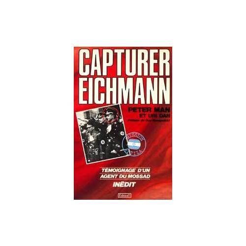 Capturer Eichmann Témoignage D'un Agent Du Mossad Mission Attila