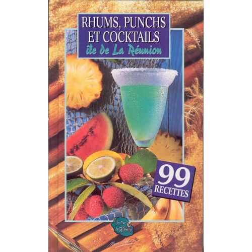 Rhums, Punchs Et Cocktails - Ile De La Réunion (Tome 3)