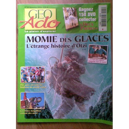 Geo Ado  N° 25 : Momie Des Glaces: L'etrange Histoire D'otzi: 5350 Ans Apres,Enquete Sur Sa Mort;Des Ados Ont Teste Les Bombons Du Monde Entier