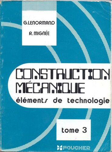 Construction Mecanique, Elements De Technologie, Tome 3, Transmission Du Mouvement Circulaire