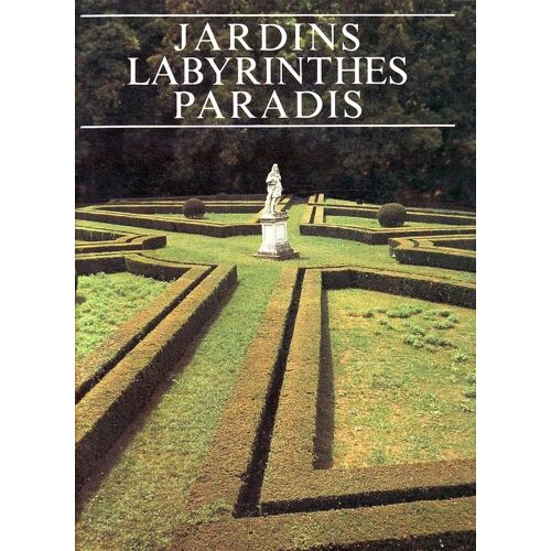 Jardins, Labyrinthes, Paradis
