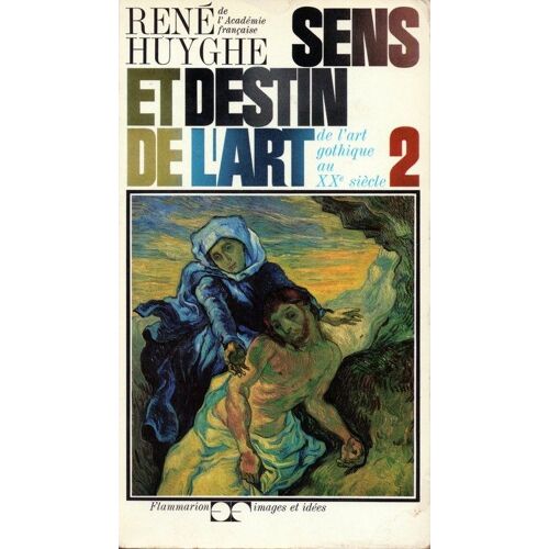 Sens Et Destin De L'art.Tome 2.De L'art Gothique Au Xx Siecle.