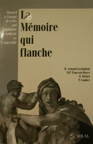 La Mémoire Qui Flanche - Manuel À L'usage De Ceux Qui Oublient Et Veulent Se Souvenir