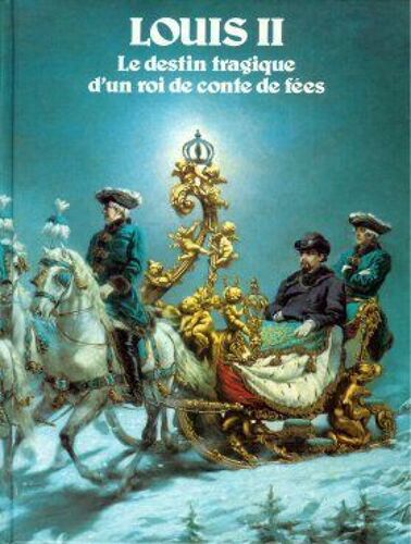 Louis Ii - Le Destin Tragique D' Un Roi De Conte De Fées