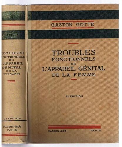 Les Troubles Fonctionnels De L'appareil Génital De La Femme. Etude Physiologique, Clinique Et Thérapeutique. Deuxième Édition