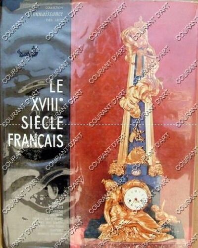 Le Xviiie Siecle Francais - Tableaux - Mobilier - Ceramique - Orfevrerie - Bronzes - Objets Montes - Boiseries - Bois Sculptes - Tapisseries - Tapis - Tissus - Sculptures - Ensembles ...
