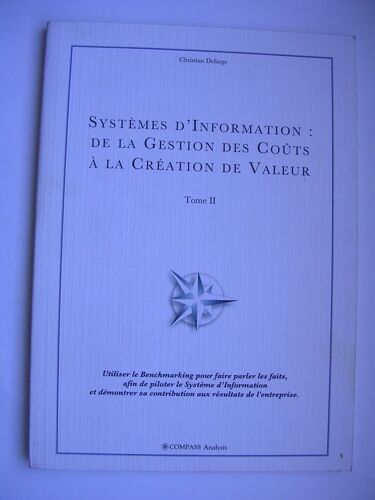 Benchmarking Des Systèmes D'information - Systèmes D'information : De La Gestion Des Coûts À La Création De Valeur - Tome 2