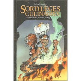 Sortilèges Culinaires - Une Fable Illustrée Du Monde De Troy