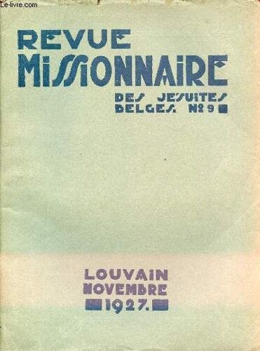 Revue Missionnaire Des Jésuites Belges N°9 29e Année Novembre 1927 - Beati Miséricordes - La Crise Des Étudiants En Chine - Les Voies Du Christ - Une Nouvelle Moisson Qui Blanchit - Visions Indiennes(...)