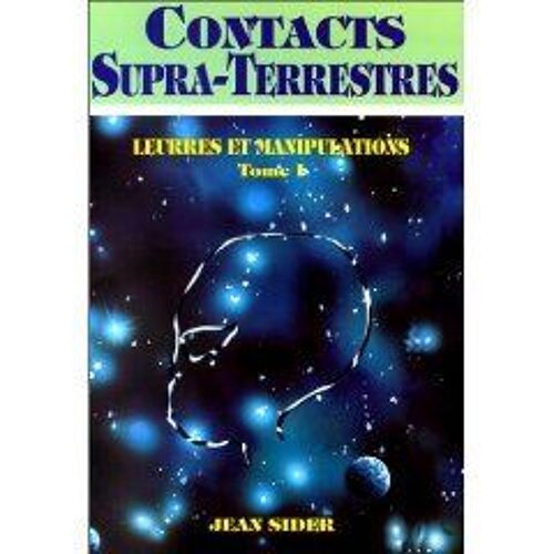 Contacts Supra-Terrestres Tome 1 - Leurres Et Manipulations
