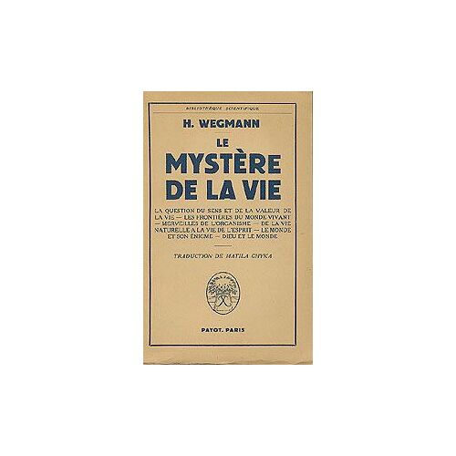 Le Mystère De La Vie, La Question Du Sens Et De La Valeur De La Vie-Les Frontières Du Monde Vivant-Merveilles De L'organisme-De La Vie Naturelle À La Vie De L'esprit-Le Monde Et Son ...