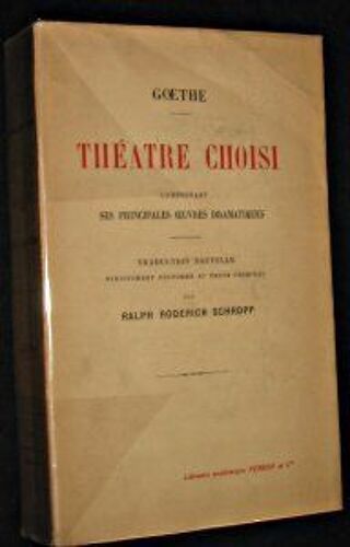 Goethe, Théâtre Choisi Comprenant Ses Principales Oeuvres Dramatiques, Goez De Berlichingen, Iphigénie En Tauride, Egmont, Torquato Tasso