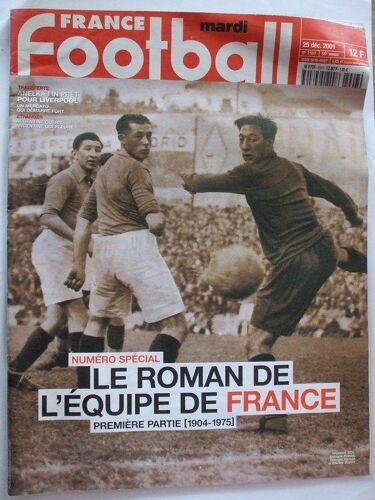 France Football  N° 2907 : N° Spécial Le Roman De L'équipe De France Premiere Partie 1904-1975. Anelka Fin Pret Pour Liverpool