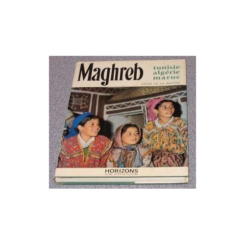 Le Maghreb, Tunisie, Algérie, Maroc
