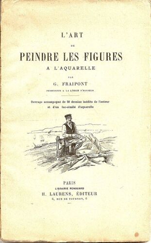L'art De Peindre Les Figures À L'aquarelle. Ouvrage Accompagné De 50 Dessins Inédits De L'auteur Et D'un Fac-Similé D'aquarelle