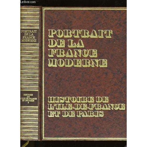 Portrait De La France Moderne. Histoire De L'ile De France Et De Paris