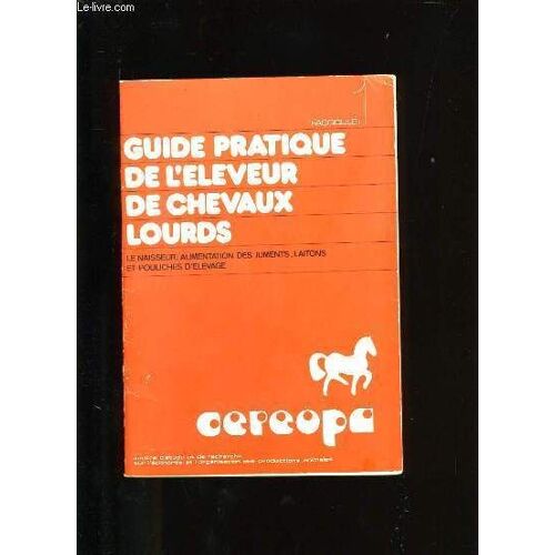 Guide Pratique De L'eleveur De Chevaux Lourds. Fascicule 1