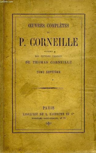 Oeuvres Completes De P. Corneille Suivies Des Oeuvres Choisies De Thomas Corneille, Tome 7