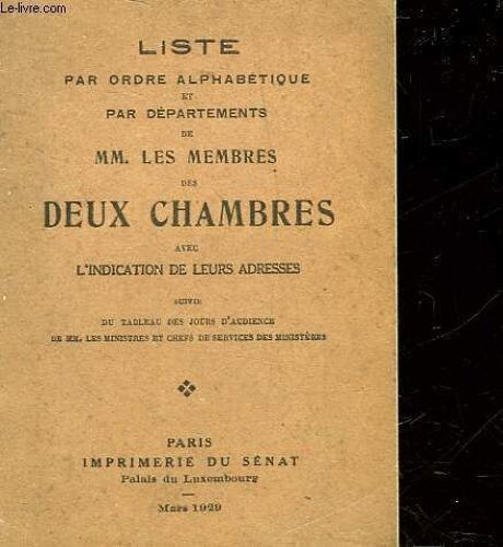 Liste Par Ordre Alphabetique Et Par Departements De Mm. Les Membres Des Deux Chambres Avec L'indication De Leurs Adresses Suivies Du Tableau Des Jours D'audience De Mm. Les Ministres Et ...