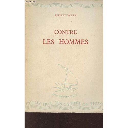 Contre Les Hommes - Exhortations - Les Cahiers Du Rhône Série Blanche 62 (Xxvi) Juillet 1946.