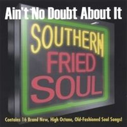Ain't No Doubt About It 'southern Fried Soul'