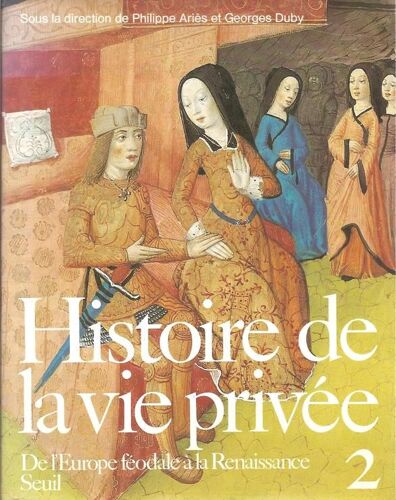Histoire De La Vie Privée Tome 2 - De L'europe Féodale À La Renaissance