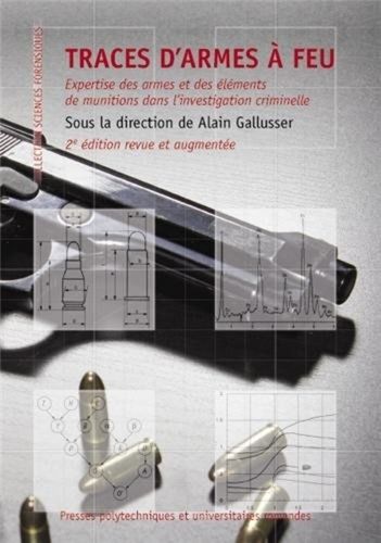 Traces D'armes À Feu - Expertise Des Armes Et Des Éléments De Munitions Dans L'investigation Criminelle