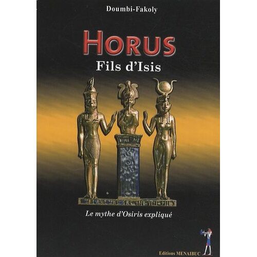 Horus, Fils D'isis - Le Mythe D'osiris Expliqué