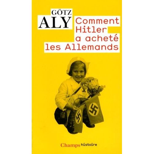 Comment Hitler A Acheté Les Allemands - Le Iiie Reich, Une Dictature Au Service Du Peuple