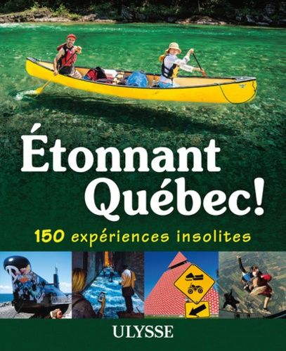 Etonnant Québec ! - 150 Expériences Insolites