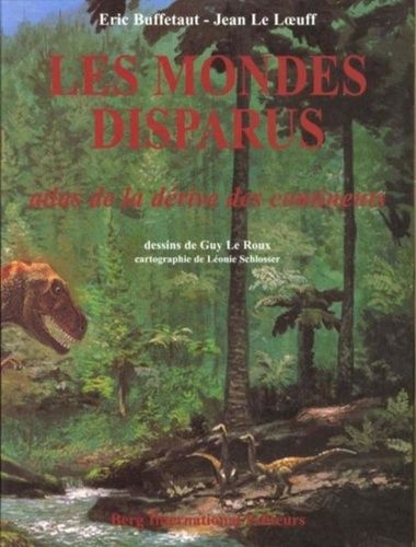 Les Mondes Disparus - Atlas De La Dérive Des Continents