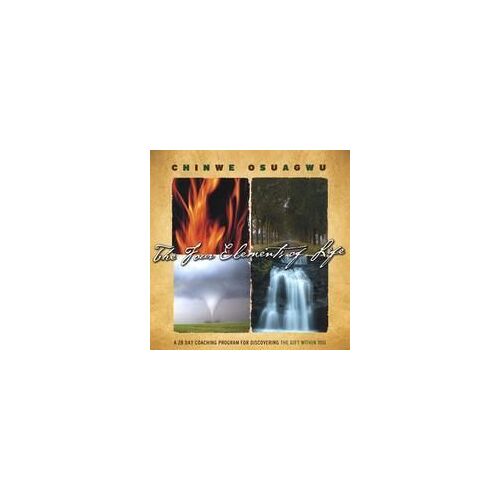 The Four Elements Of Life: A 28 Day Coaching Program For Discovering The Gift Within You